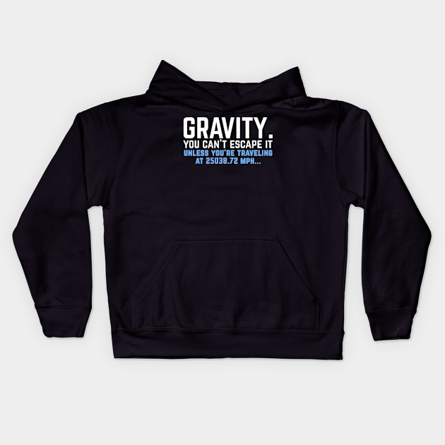 Gravity. You can't escape it. Funny physics student Kids Hoodie by Science_is_Fun